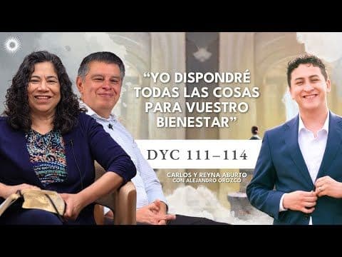 Ven, Sígueme | DyC 111–114: Todo para vuestro Bienestar | Carlos y Reyna Aburto con Alejandro